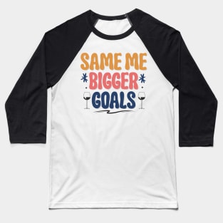 Same Me Bigger Golas Baseball T-Shirt